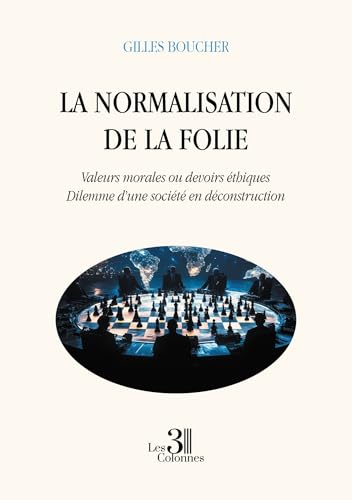 La normalisation de la folie: Valeurs morales ou devoirs éthiques. Dilemme d'une société en déconstruction La normalisation de la folie: Valeurs morales ou devoirs éthiques. Dilemme d'une société en déconstruction von TROIS COLONNES