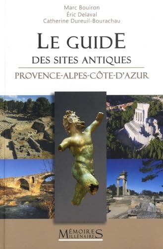 Le Guide des sites antiques Provence-Alpes-Côte d': Provence-Alpes-Côte d'Azur von MEMOIRE