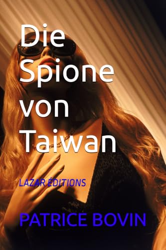 Die Spione von Taiwan: LAZAR ÉDITIONS (Lazare Lambert alias S.E.99, Band 16) von Independently published
