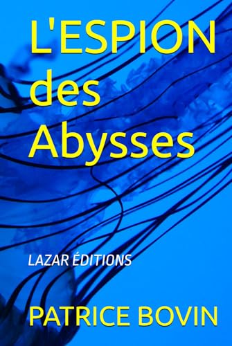 L'ESPION des Abysses: LAZAR ÉDITIONS (Lazare Lambert alias S.E.99, Band 8) von Independently published
