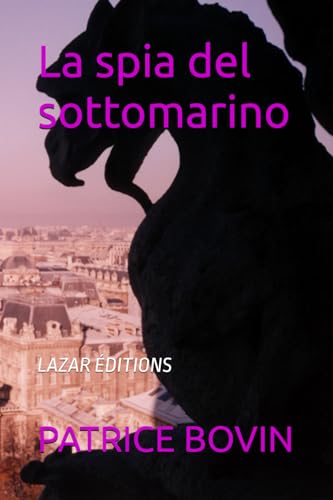 La spia del sottomarino: LAZAR ÉDITIONS (Lazare Lambert alias S.E.99, Band 18) von Independently published