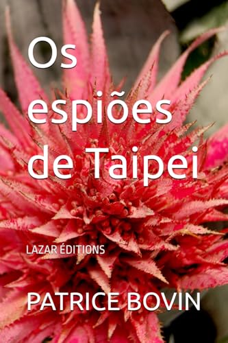 Os espiões de Taipei: LAZAR ÉDITIONS (Lazare Lambert alias S.E.99, Band 15) von Independently published