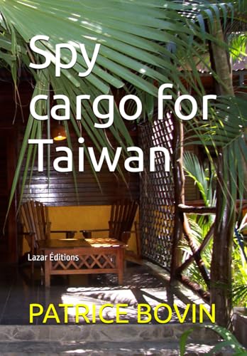 Spy cargo for Taiwan: Lazar Éditions (Lazare Lambert alias S.E.99, Band 14) von Independently published