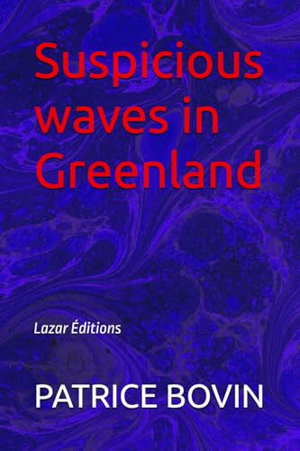 Suspicious waves in Greenland: Lazar Éditions (Lazare Lambert alias S.E.99, Band 12) von Independently published