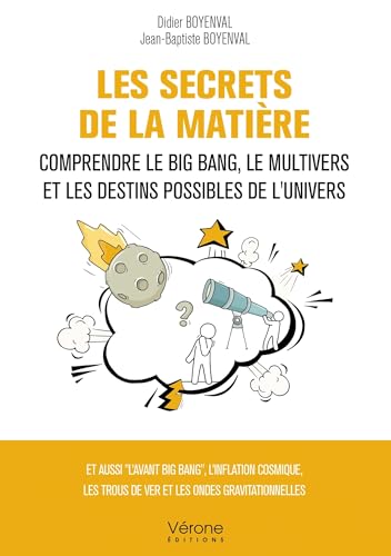 Les Secrets de la matière: Comprendre le Big Bang, le Multivers et les destins possibles de l'Univers von VERONE