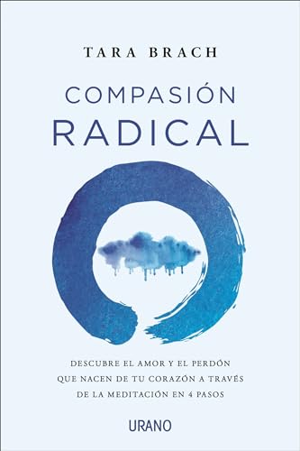 Compasion Radical: Descubre el amor y el perdón que nacen de tu corazón a través de la meditación en 4 pasos (Crecimiento personal) von Urano