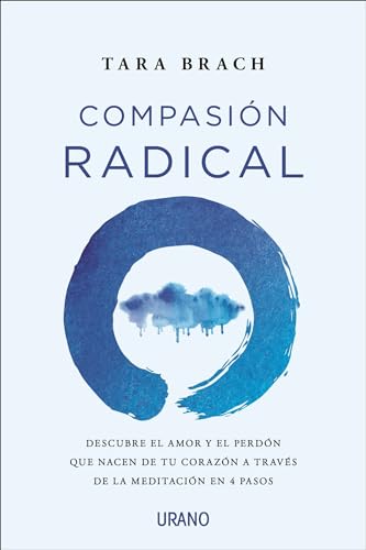 Compasion Radical: Descubre el amor y el perdón que nacen de tu corazón a través de la meditación en 4 pasos (Crecimiento personal)