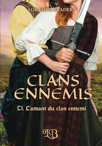 CLANS ENNEMIS: T1. L'amant du clan ennemi von Loraline Bradern