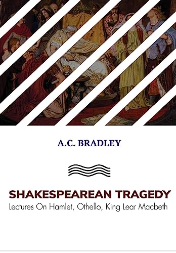 SHAKESPEAREAN TRAGEDY: Lectures On Hamlet, Othello, King Lear Macbeth von MJP Publishers