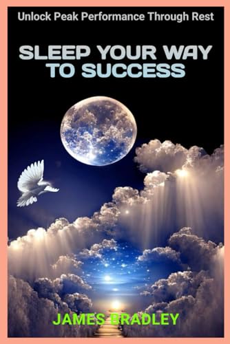 SLEEP YOUR WAY TO SUCCESS: Unlock Peak Performance Through Rest von Independently published