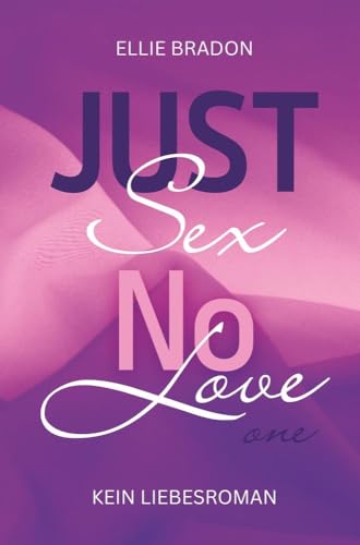 JUST SEX NO LOVE 1: (K)ein Liebesroman (Love-Reihe)
