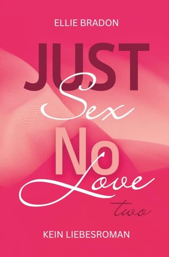 JUST SEX NO LOVE 2: (K)ein Liebesroman (Love-Reihe) von tolino media