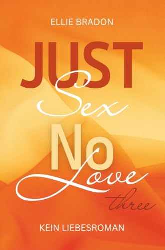 JUST SEX NO LOVE 3: (K)ein Liebesroman (Love-Reihe)
