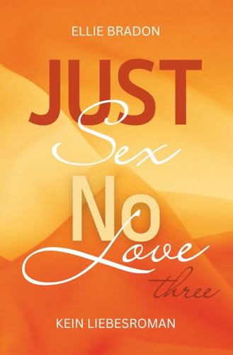JUST SEX NO LOVE 3: (K)ein Liebesroman (Love-Reihe) von tolino media