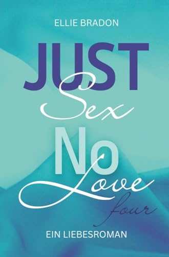 JUST SEX NO LOVE 4: Ein Liebesroman (Love-Reihe)