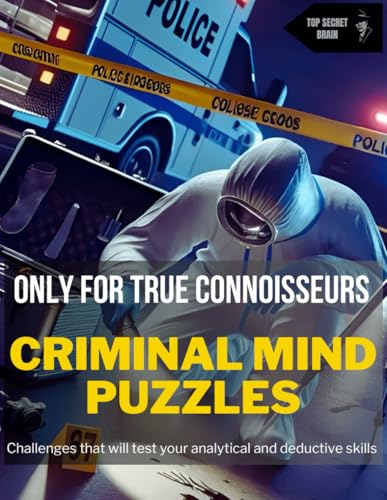 CRIMINAL MIND PUZZLES: CHALLENGES THAT WILL DEVELOP YOUR LOGICAL, ANALYTICAL AND DEDUCTIVE SKILLS TO SOLVE HIGHLY COMPLEX CASES von Independently published