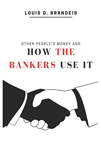 OTHER PEOPLE’S MONEY AND HOW THE BANKERS USE IT: 2020 NEW EDITION (MUST-READ CLASSICS, Band 1)