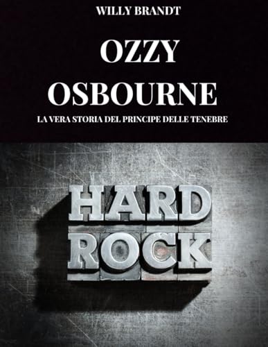 OZZY OSBOURNE: La vera storia di Ozzy Osbourne, il principe delle tenebre von Independently published