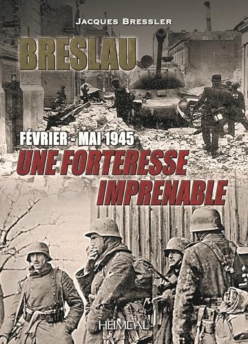 BRESLAU: Une forteresse imprenable _ février - mai 1945 von HEIMDAL