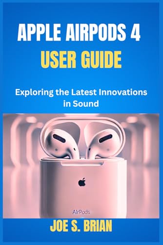 APPLE AIRPODS 4 USER GUIDE: Exploring the Latest Innovations in Sound von Independently published