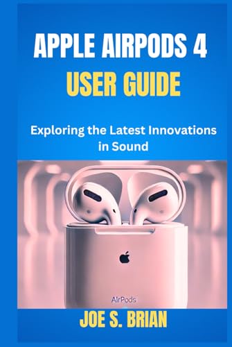 APPLE AIRPODS 4 USER GUIDE: Exploring the Latest Innovations in Sound von Independently published