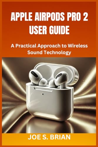 APPLE AIRPODS PRO 2 USER GUIDE: A Practical Approach to Wireless Sound Technology von Independently published