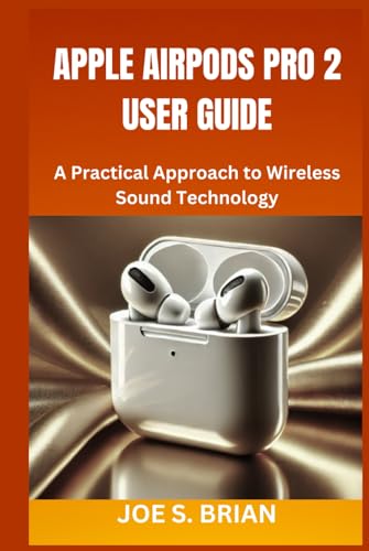 APPLE AIRPODS PRO 2 USER GUIDE: A Practical Approach to Wireless Sound Technology von Independently published