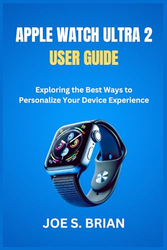APPLE WATCH ULTRA 2 USER GUIDE: Exploring the Best Ways to Personalize Your Device Experience von Independently published