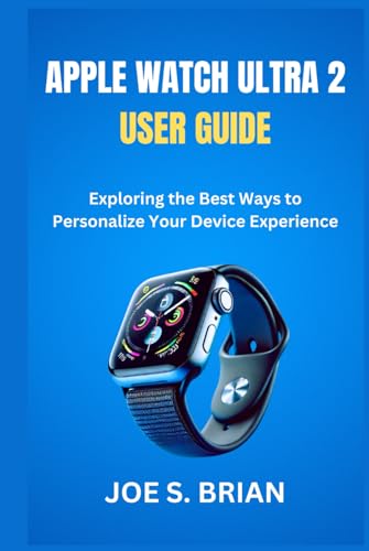 APPLE WATCH ULTRA 2 USER GUIDE: Exploring the Best Ways to Personalize Your Device Experience von Independently published