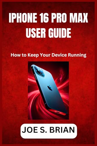 IPHONE 16 PRO MAX USER GUIDE: How to Keep Your Device Running von Independently published