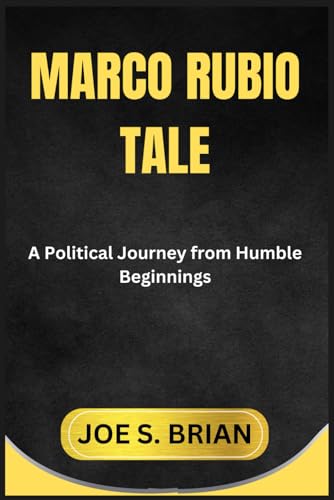 MARCO RUBIO TALE: A Political Journey from Humble Beginnings von Independently published
