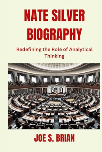 NATE SILVER BIOGRAPHY: Redefining the Role of Analytical Thinking von Independently published