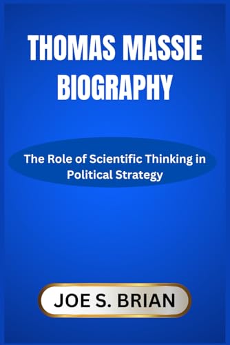 THOMAS MASSIE BIOGRAPHY: The Role of Scientific Thinking in Political Strategy von Independently published