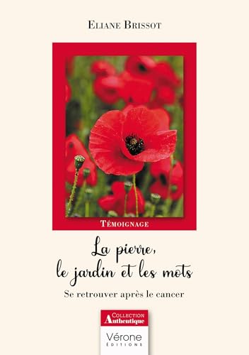 La pierre, le jardin et les mots: Se retrouver après le cancer La pierre, le jardin et les mots: Se retrouver après le cancer von VERONE