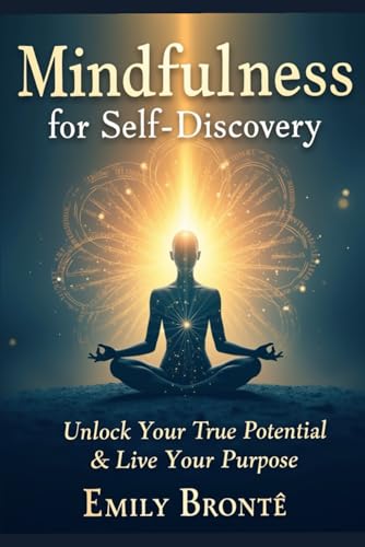 Mindfulness for Self-Discovery: Unlock Your True Potential & Live with Purpose von Independently published