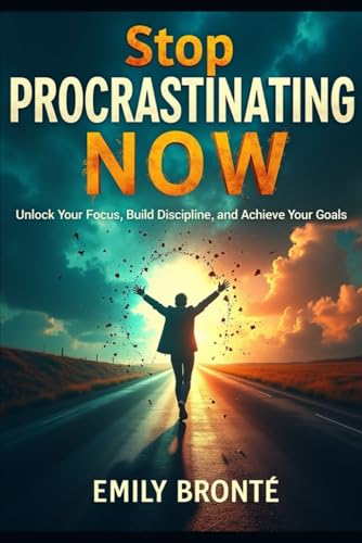 Stop Procrastinating Now: Proven Strategies to Build Discipline, Boost Focus, and Finish What You Start von Independently published