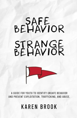 Safe Behavior, Strange Behavior: A guide for youth to identify unsafe behavior and prevent exploitation, trafficking, and abuse. von Karen Brook