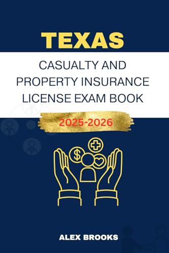 TEXAS CASUALTY AND PROPERTY INSURANCE LICENSE EXAM GUIDE: STRATEGIES AND PRACTICE FOR ACING YOUR INSURANCE LICENSE von Independently published