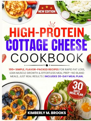 SUPER EASY HIGH-PROTEIN COTTAGE CHEESE COOKBOOK: 100+ Simple, Flavor-Packed Recipes for Rapid Fat Loss, Lean Muscle Growth & Effortless Meal Prep—No Bland Meals, Just Real Results. von Independently published
