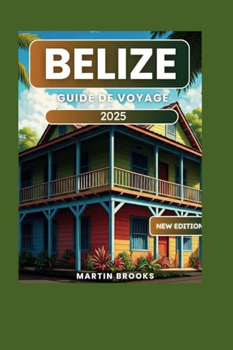 BELIZE GUIDE DE VOYAGE 2025 BELIZE GUIDE DE VOYAGE 2025 von Independently published