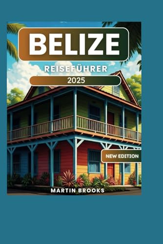 BELIZE REISEFÜHRER 2025 BELIZE REISEFÜHRER 2025 von Independently published