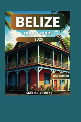 BELIZE TRAVEL GUIDE 2025 BELIZE TRAVEL GUIDE 2025 von Independently published