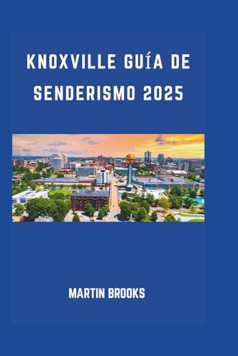 KNOXVILLE GUÍA DE SENDERISMO 2025 KNOXVILLE GUÍA DE SENDERISMO 2025 von Independently published