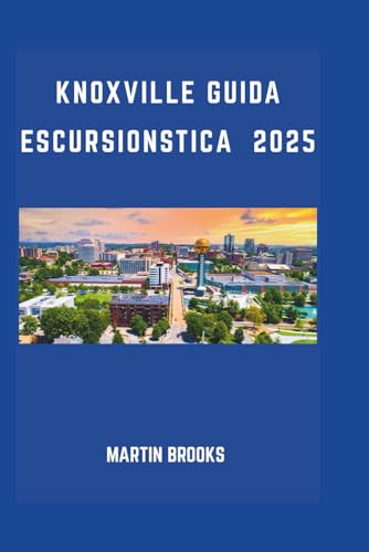 KNOXVILLE GUIDA ESCURSIONISTICA 2025 KNOXVILLE GUIDA ESCURSIONISTICA 2025 von Independently published