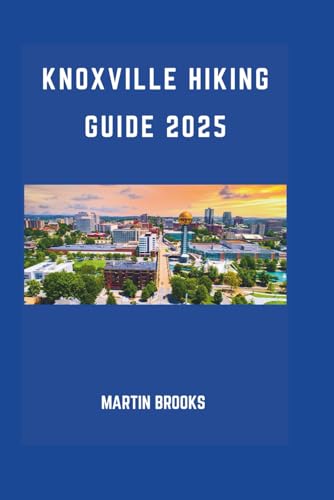 KNOXVILLE HIKING GUIDE 2025 KNOXVILLE HIKING GUIDE 2025 von Independently published