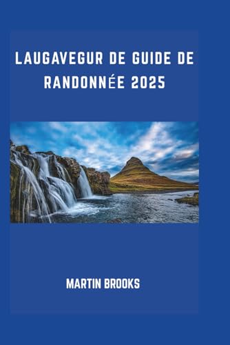 LAUGAVEGUR DE GUIDE DE RANDONNÉE 2025 LAUGAVEGUR DE GUIDE DE RANDONNÉE 2025 von Independently published