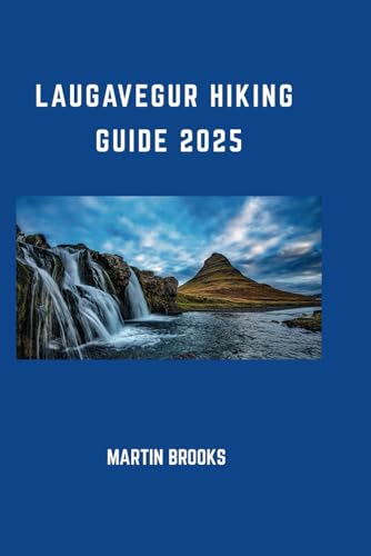 LAUGAVEGUR HIKING GUIDE 2025 LAUGAVEGUR HIKING GUIDE 2025 von Independently published