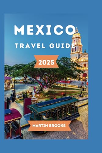MEXICO TRAVEL GUIDE 2025 MEXICO TRAVEL GUIDE 2025 von Independently published