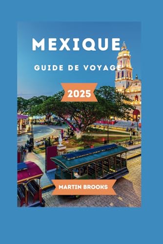MEXIQUE GUIDE DE VOYAGE 2025 MEXIQUE GUIDE DE VOYAGE 2025 von Independently published
