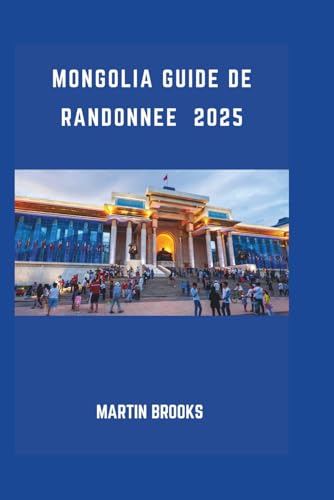 MONGOLIA GUIDE DE RANDONNEE 2025 MONGOLIA GUIDE DE RANDONNEE 2025 von Independently published